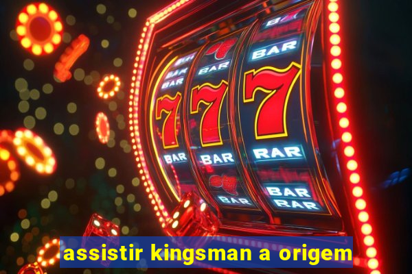 assistir kingsman a origem